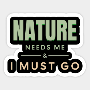 Nature Needs Me I Must Go Quote Motivational Inspirational Sticker